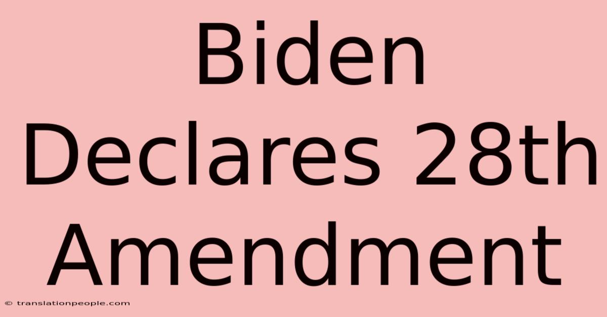 Biden Declares 28th Amendment