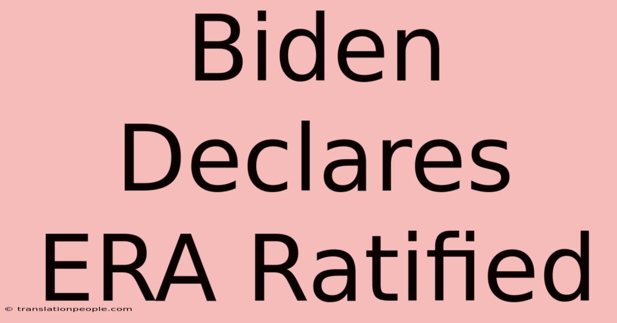 Biden Declares ERA Ratified