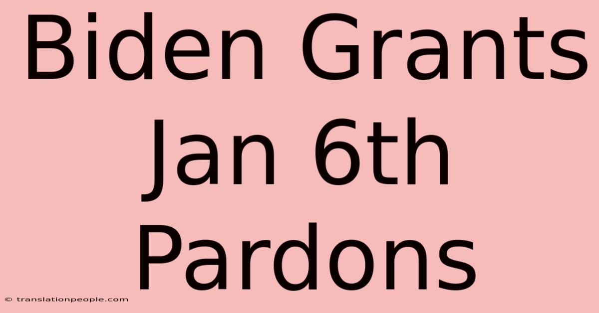 Biden Grants Jan 6th Pardons