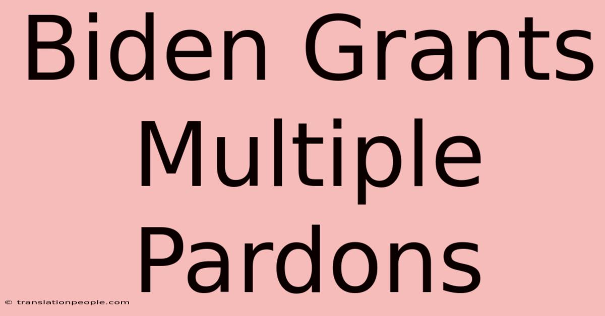 Biden Grants Multiple Pardons