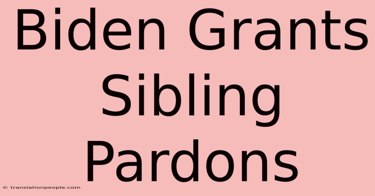 Biden Grants Sibling Pardons