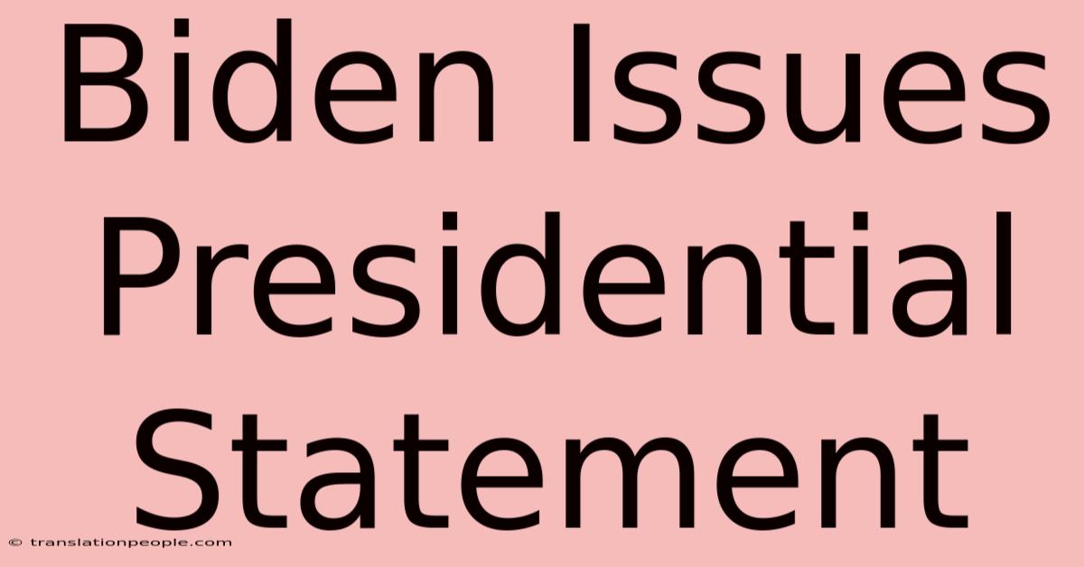 Biden Issues Presidential Statement