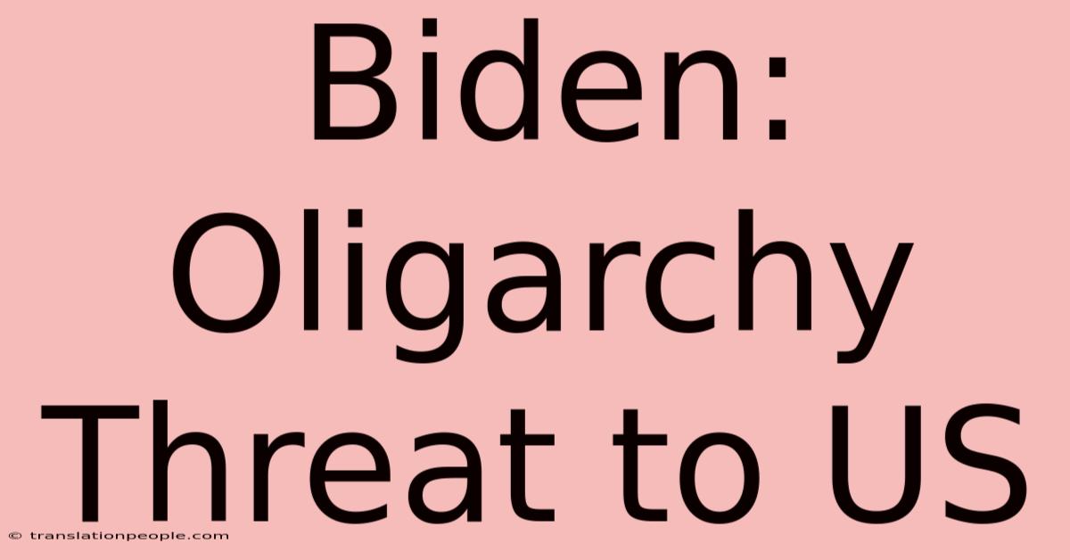 Biden: Oligarchy Threat To US