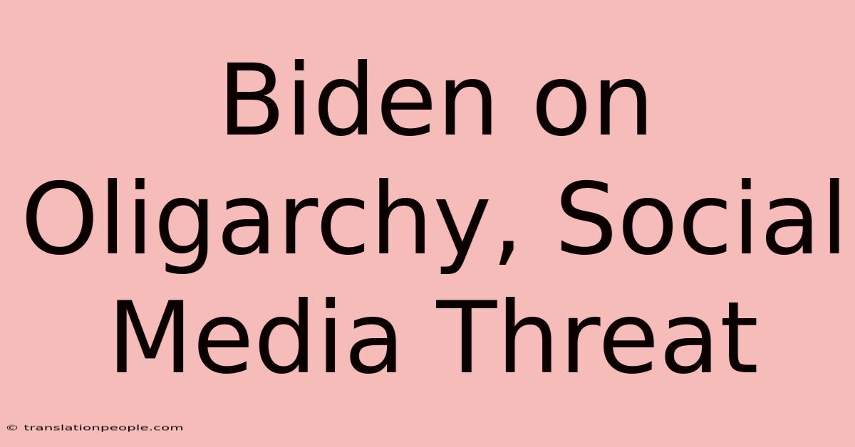 Biden On Oligarchy, Social Media Threat