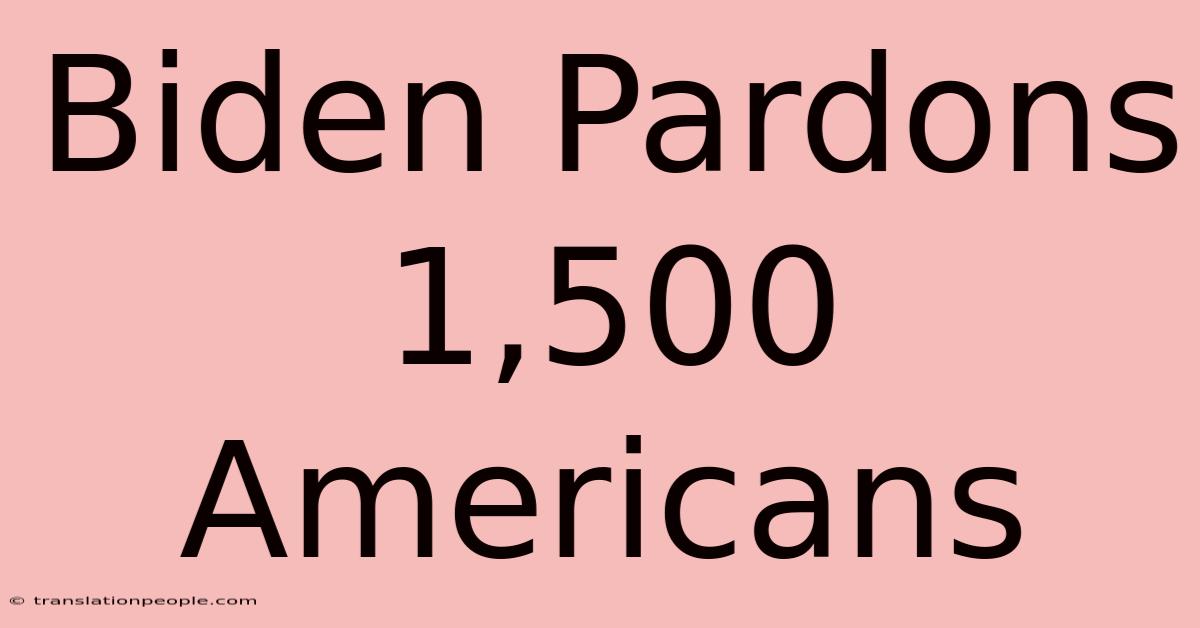 Biden Pardons 1,500 Americans