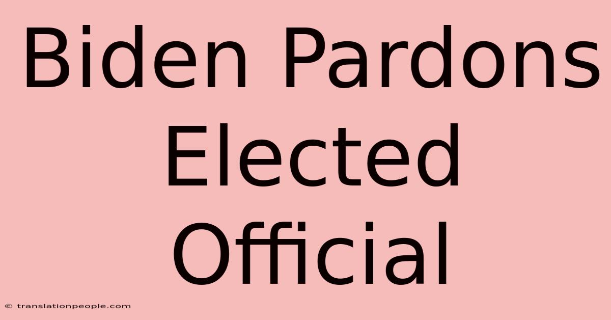 Biden Pardons Elected Official