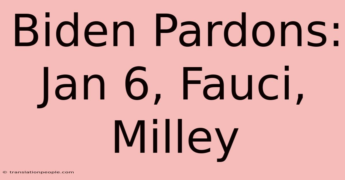 Biden Pardons: Jan 6, Fauci, Milley