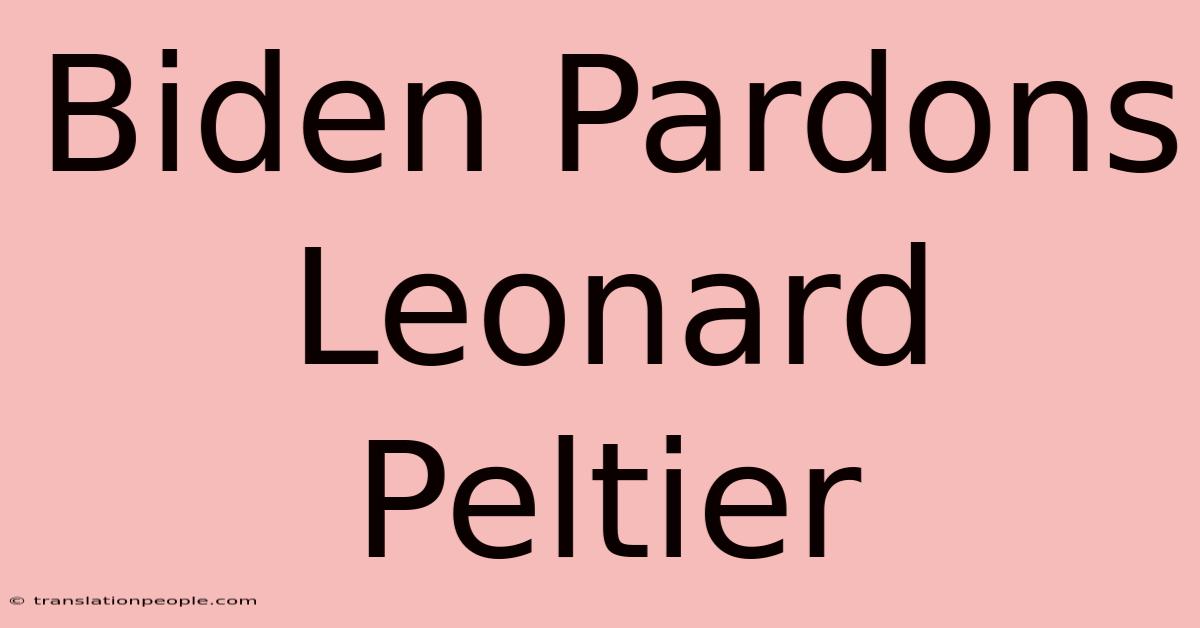 Biden Pardons Leonard Peltier