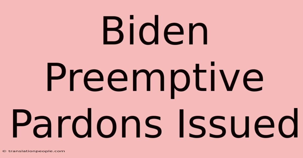 Biden Preemptive Pardons Issued