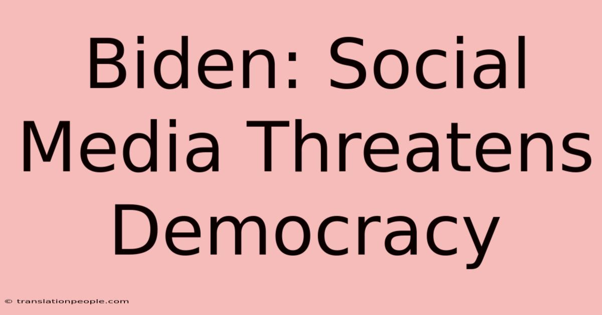 Biden: Social Media Threatens Democracy