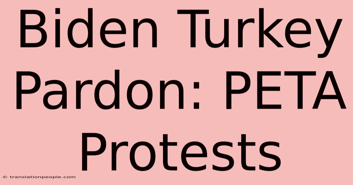 Biden Turkey Pardon: PETA Protests