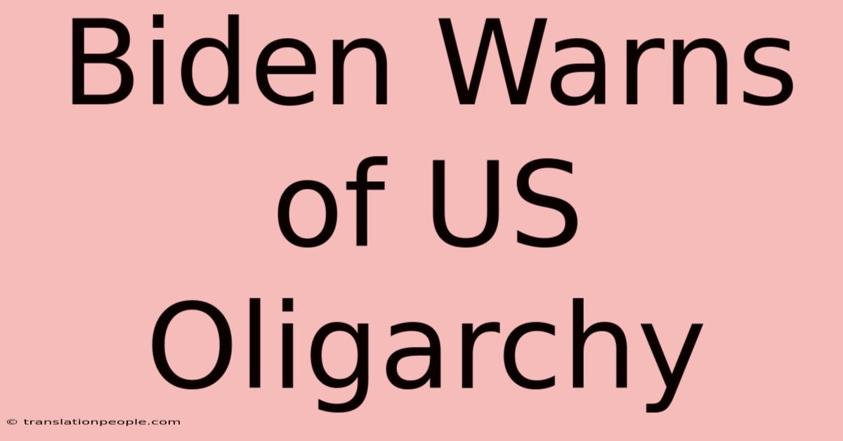 Biden Warns Of US Oligarchy