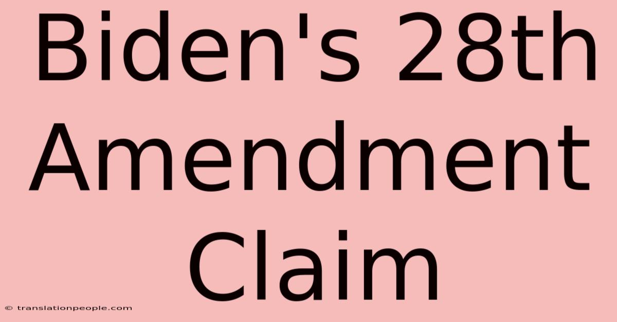 Biden's 28th Amendment Claim