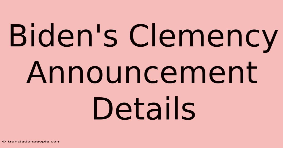 Biden's Clemency Announcement Details