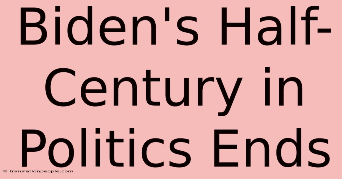 Biden's Half-Century In Politics Ends