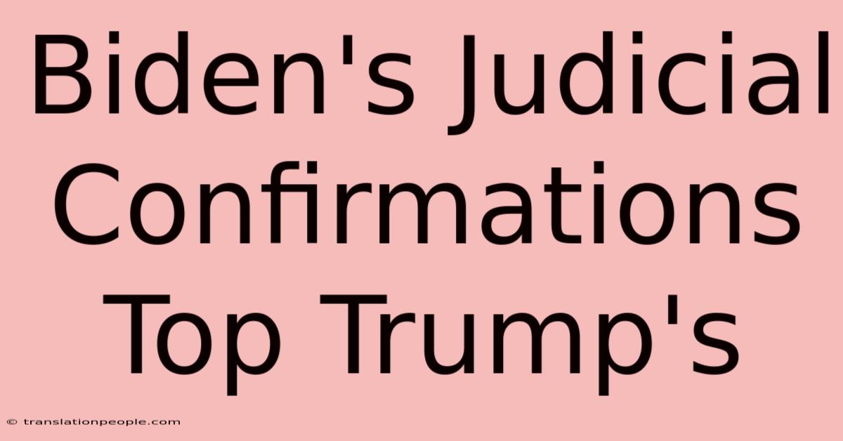 Biden's Judicial Confirmations Top Trump's