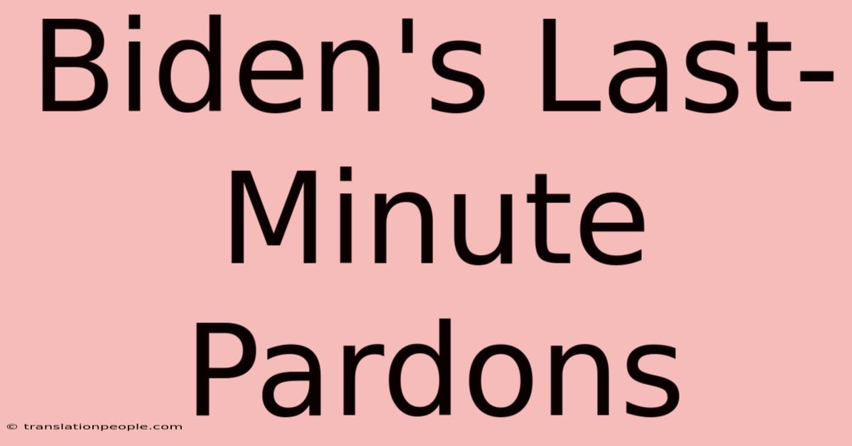 Biden's Last-Minute Pardons