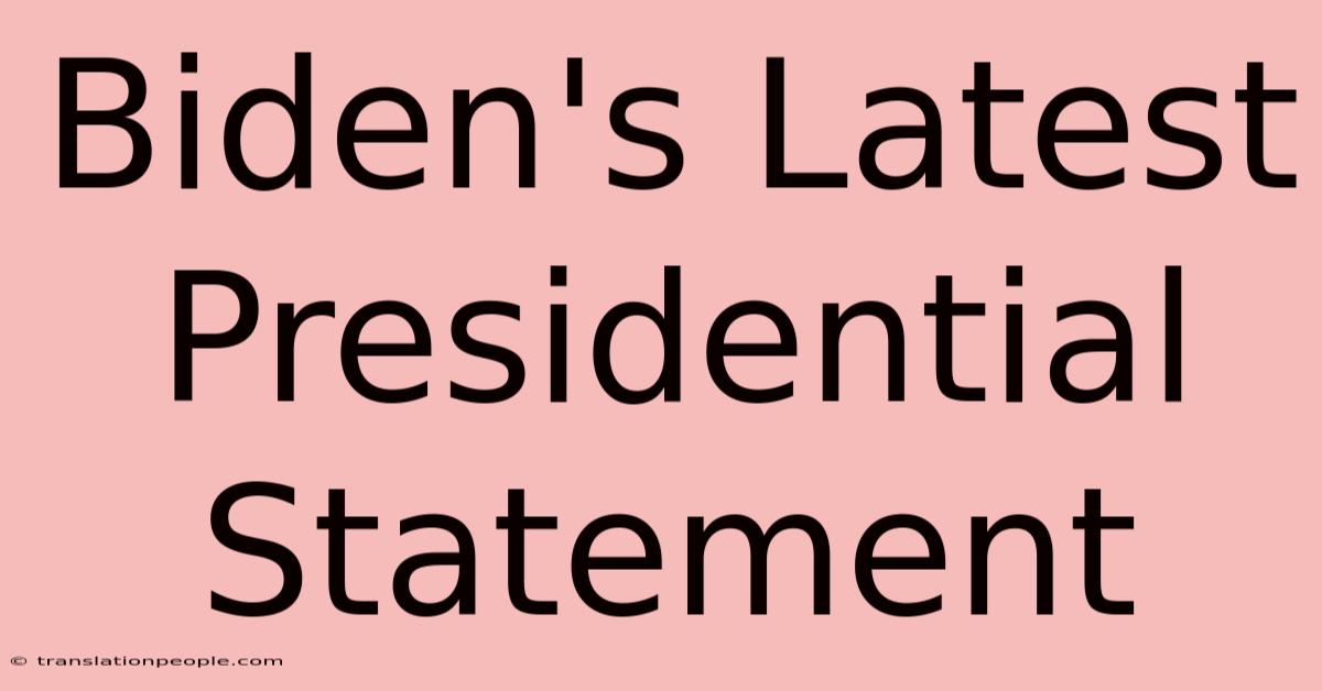 Biden's Latest Presidential Statement