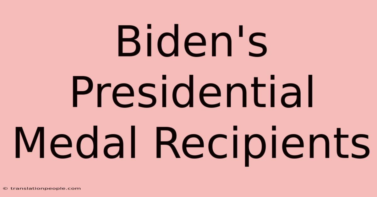 Biden's Presidential Medal Recipients