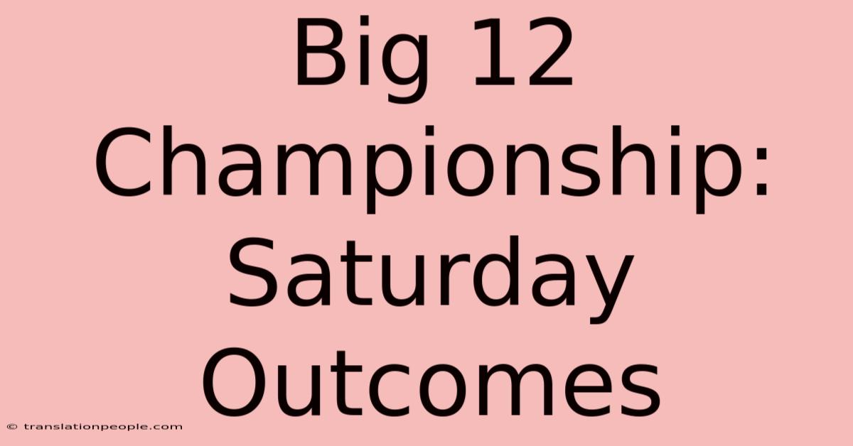 Big 12 Championship: Saturday Outcomes