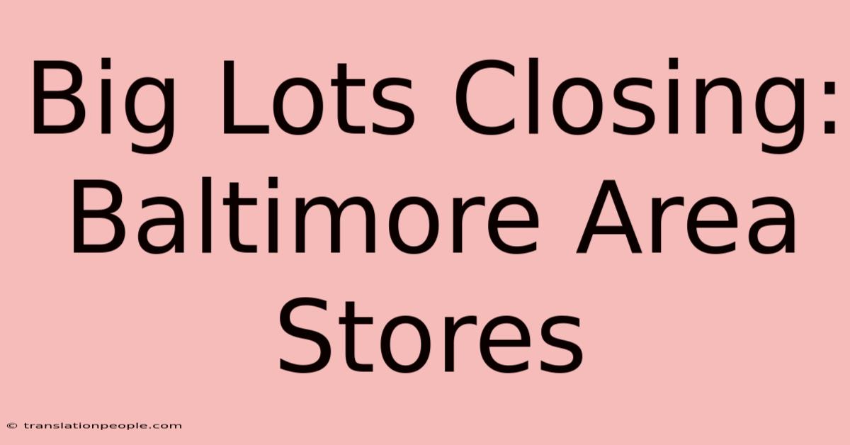 Big Lots Closing: Baltimore Area Stores