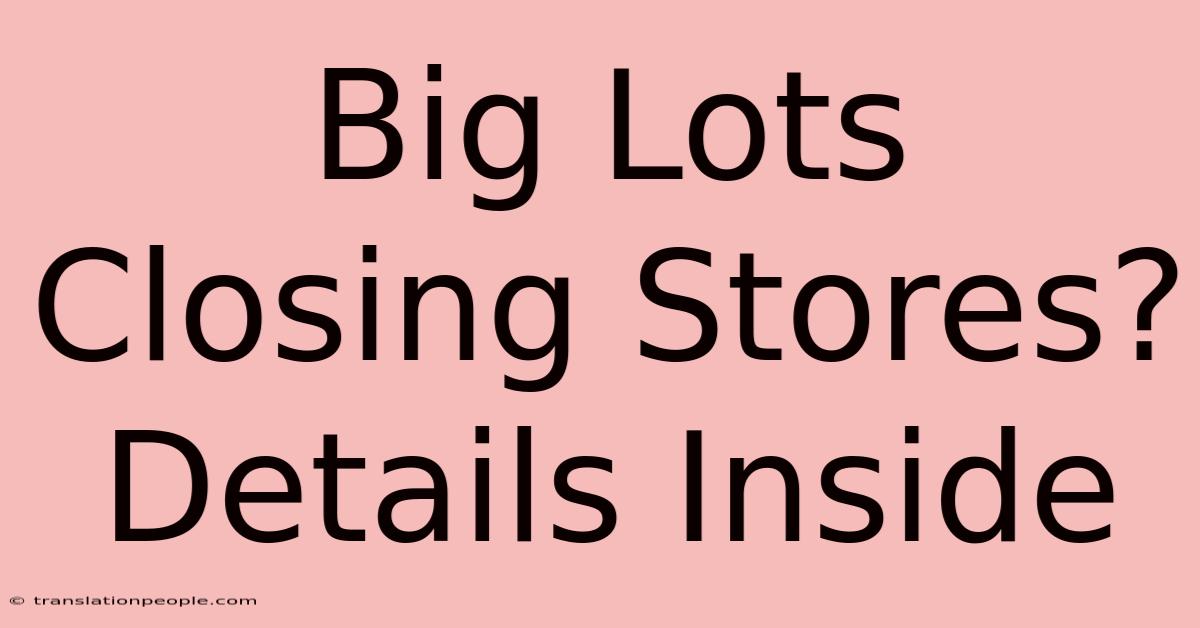 Big Lots Closing Stores? Details Inside