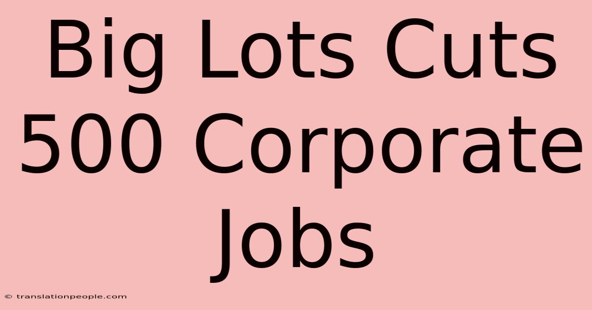 Big Lots Cuts 500 Corporate Jobs