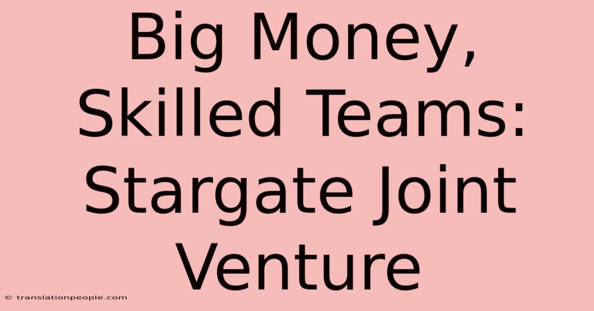 Big Money, Skilled Teams: Stargate Joint Venture