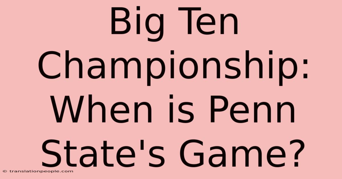 Big Ten Championship: When Is Penn State's Game?