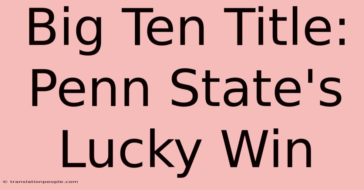 Big Ten Title: Penn State's Lucky Win