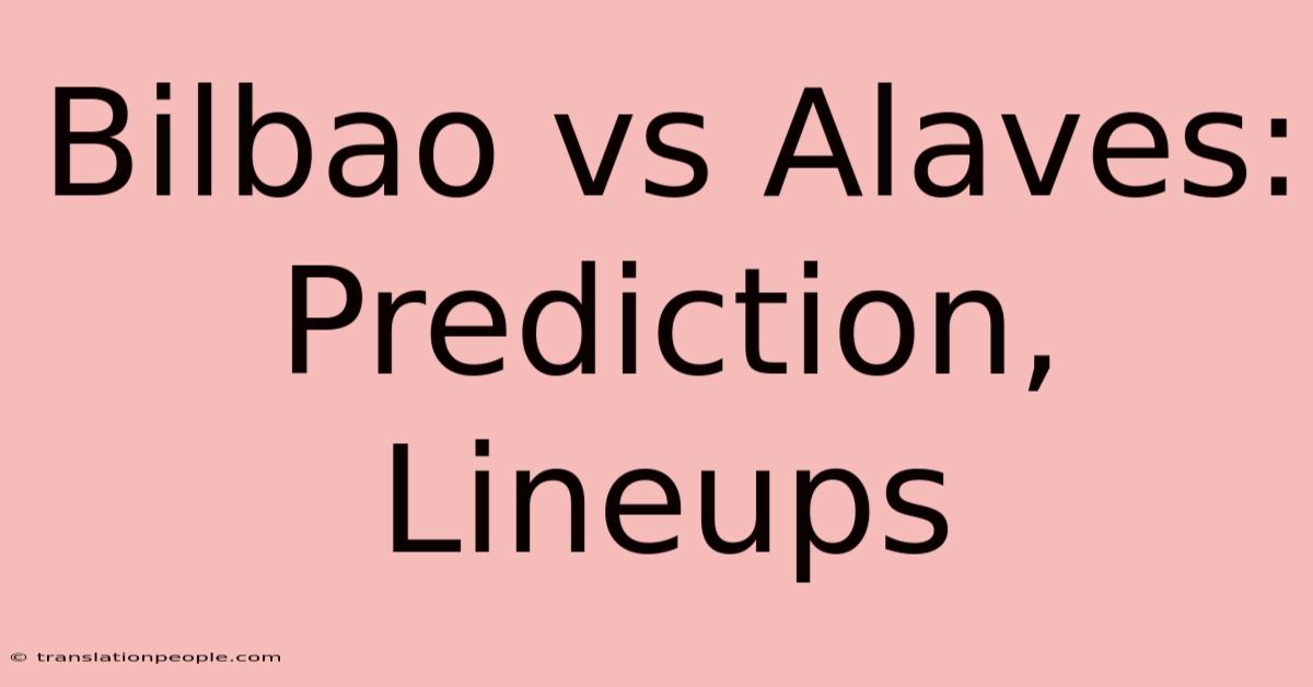 Bilbao Vs Alaves: Prediction, Lineups