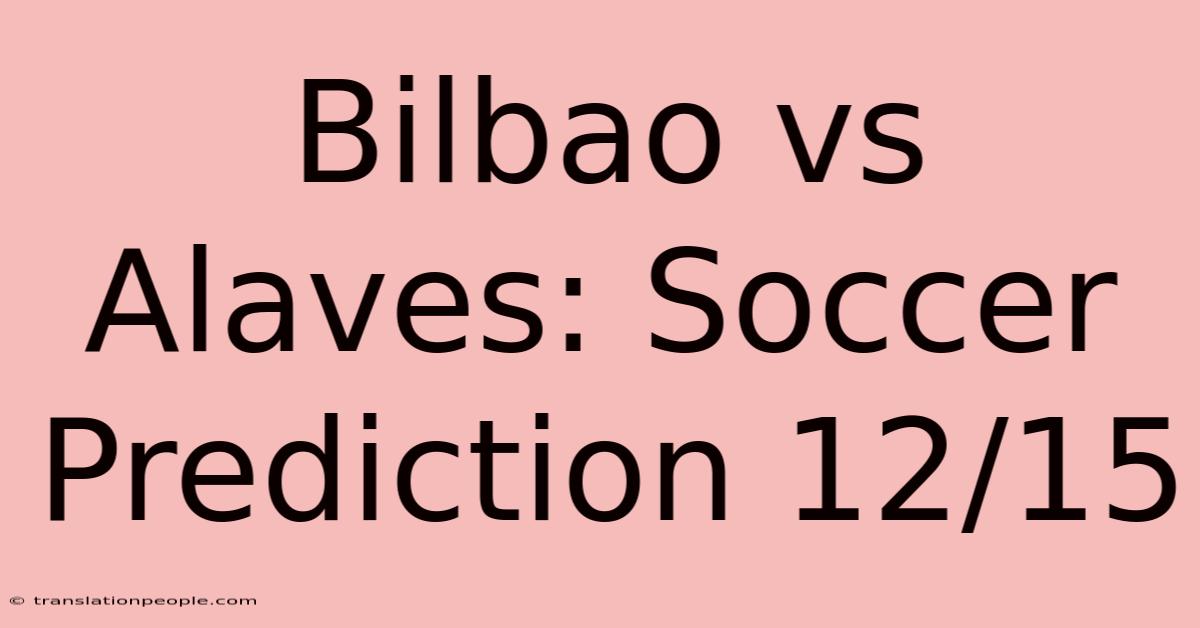 Bilbao Vs Alaves: Soccer Prediction 12/15