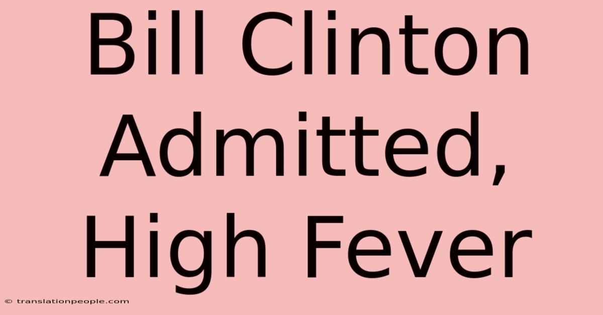 Bill Clinton Admitted, High Fever