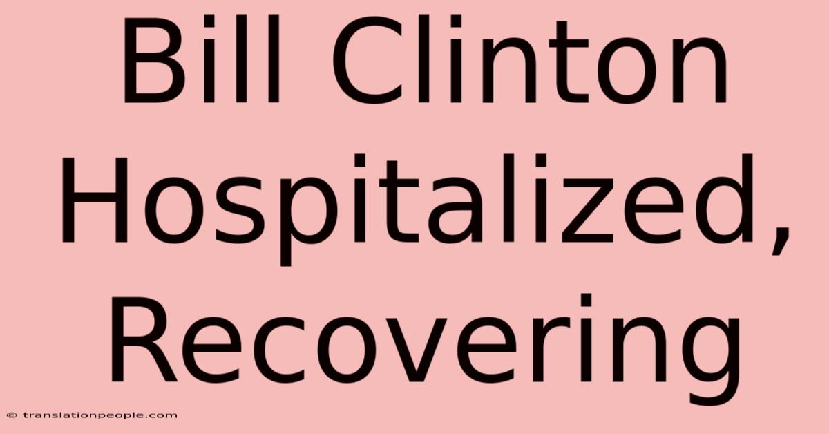 Bill Clinton Hospitalized, Recovering