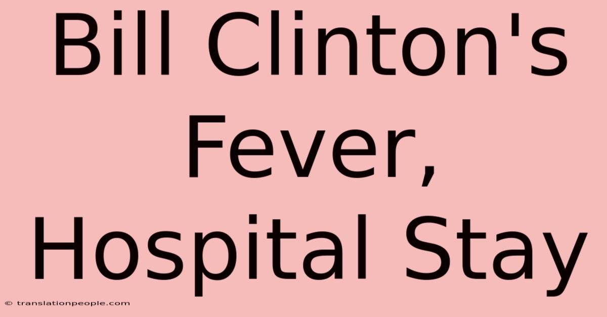 Bill Clinton's Fever, Hospital Stay