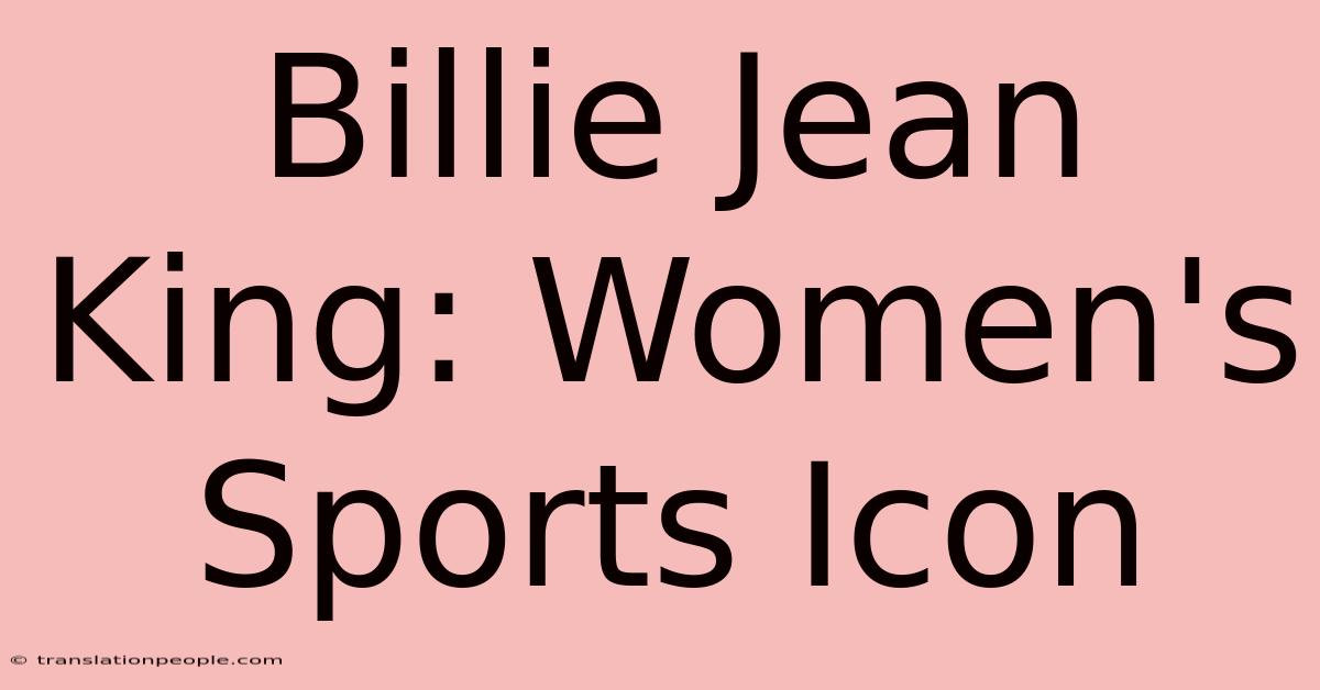 Billie Jean King: Women's Sports Icon