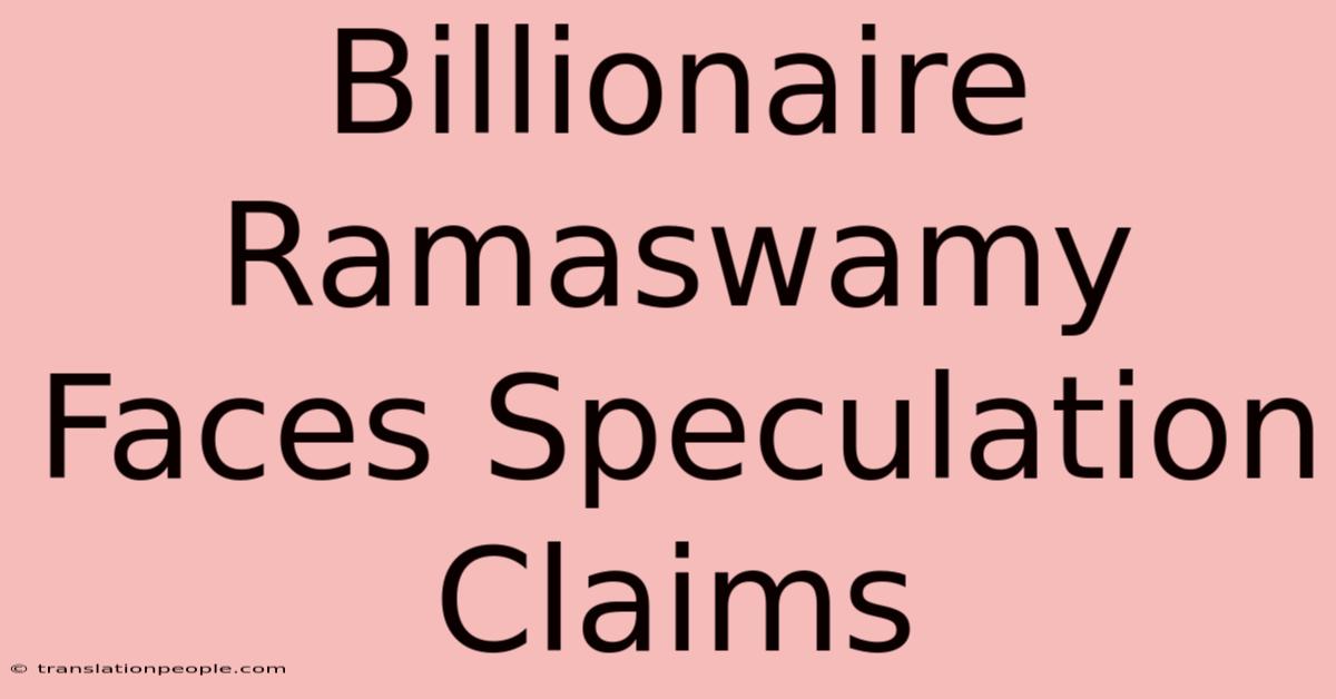 Billionaire Ramaswamy Faces Speculation Claims