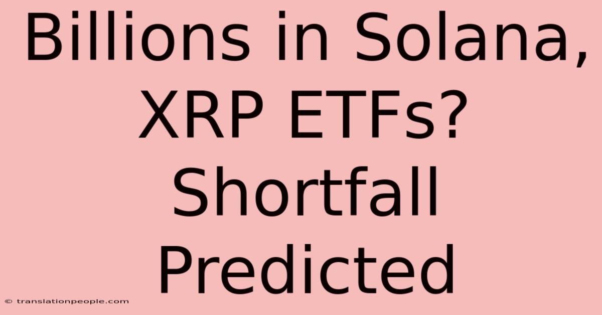 Billions In Solana, XRP ETFs?  Shortfall Predicted