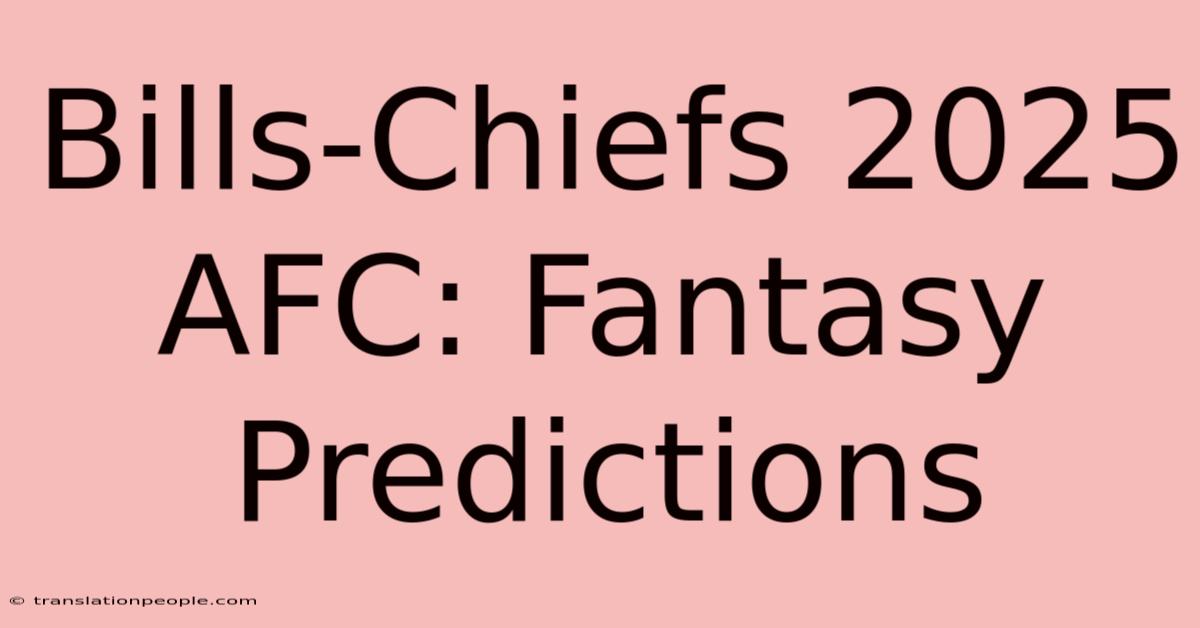 Bills-Chiefs 2025 AFC: Fantasy Predictions