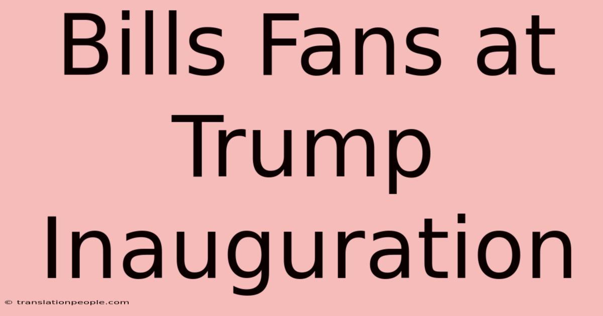 Bills Fans At Trump Inauguration