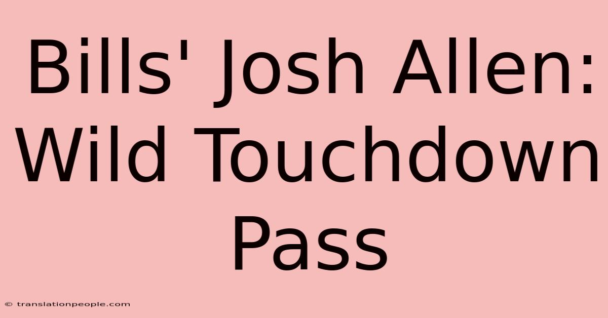 Bills' Josh Allen: Wild Touchdown Pass