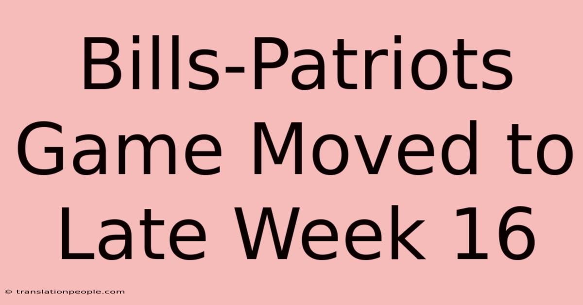 Bills-Patriots Game Moved To Late Week 16