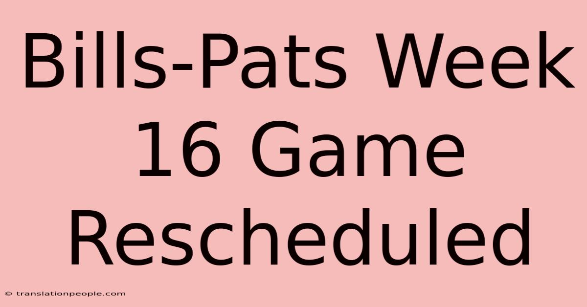 Bills-Pats Week 16 Game Rescheduled