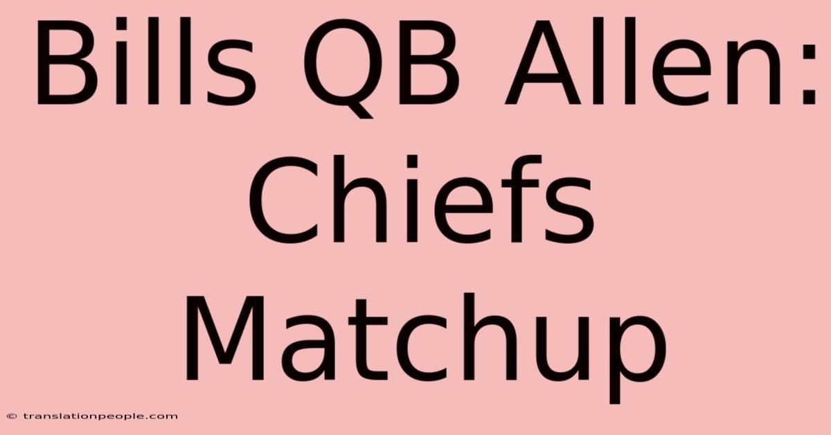 Bills QB Allen: Chiefs Matchup