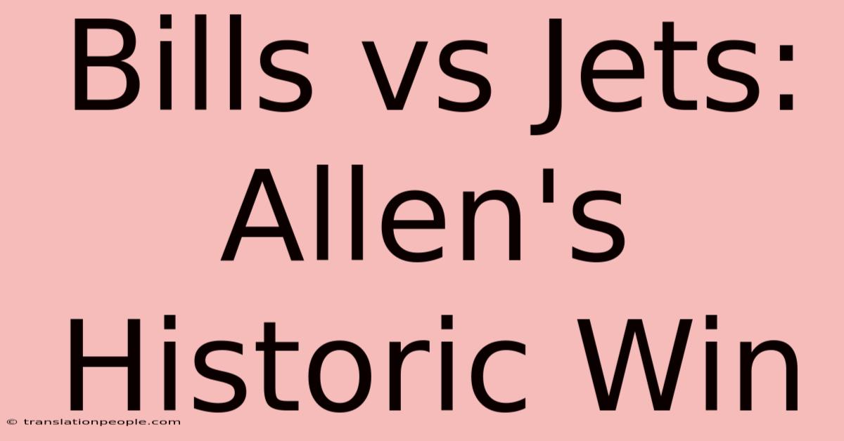 Bills Vs Jets: Allen's Historic Win