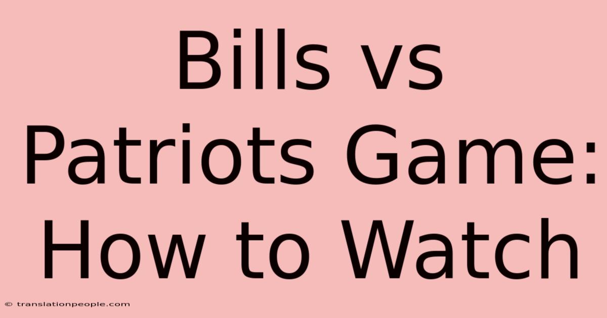 Bills Vs Patriots Game: How To Watch