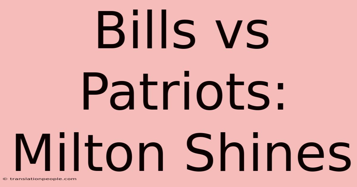 Bills Vs Patriots: Milton Shines