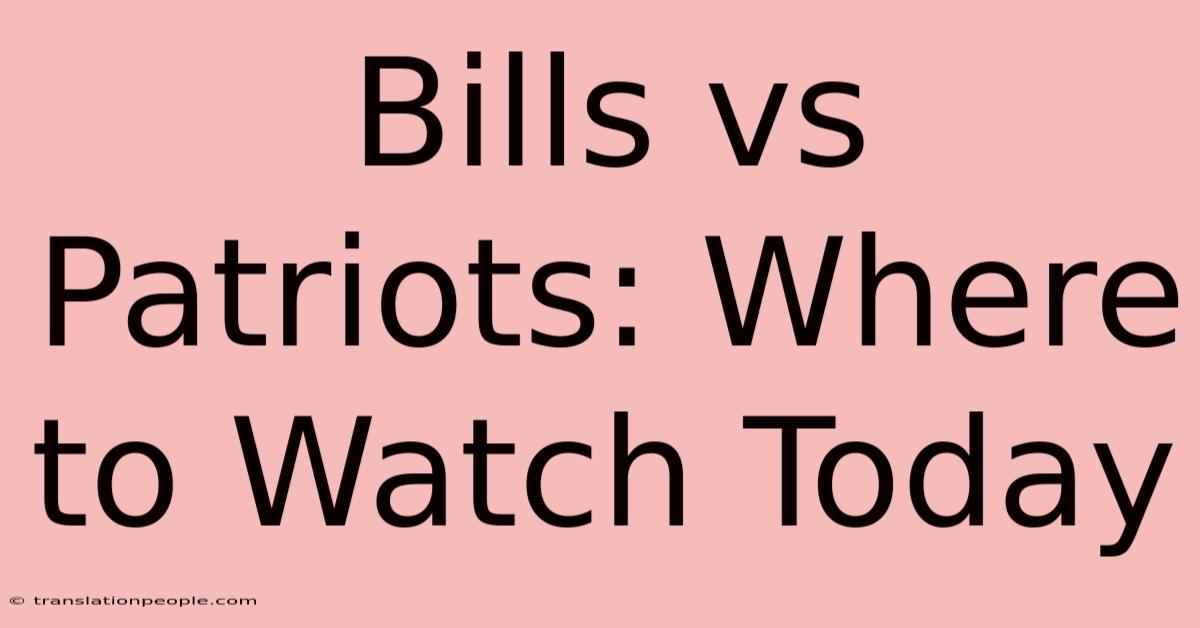 Bills Vs Patriots: Where To Watch Today