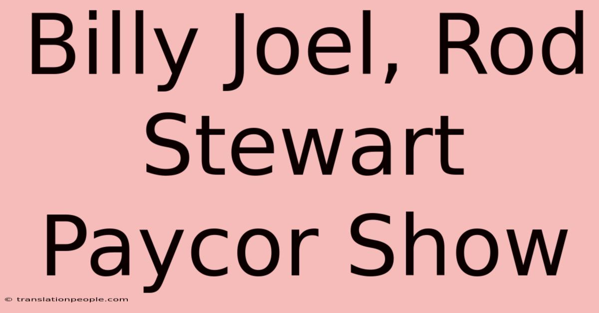 Billy Joel, Rod Stewart Paycor Show