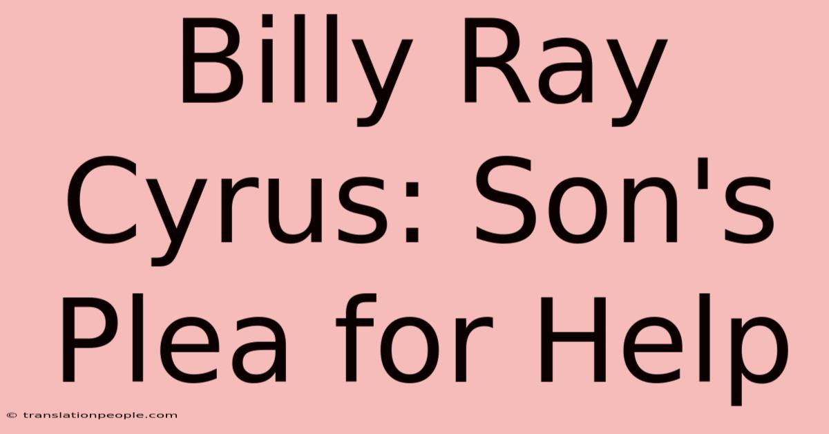 Billy Ray Cyrus: Son's Plea For Help